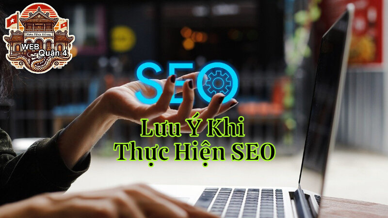 Những Lưu Ý Khi Thực Hiện SEO